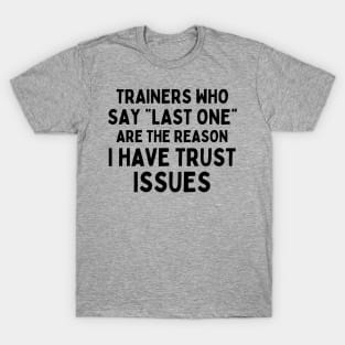 Funny Sayings Trainers Who Say Last One Are The Reason I Have Trust Issues T-Shirt